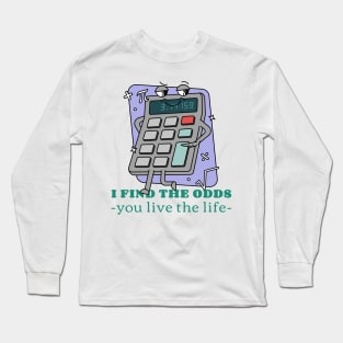 I FIND THE ODDS, YOU LIVE THE LIFE ACTUARIAL MATHEMATICS Long Sleeve T-Shirt